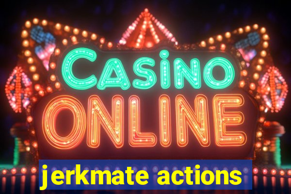 jerkmate actions